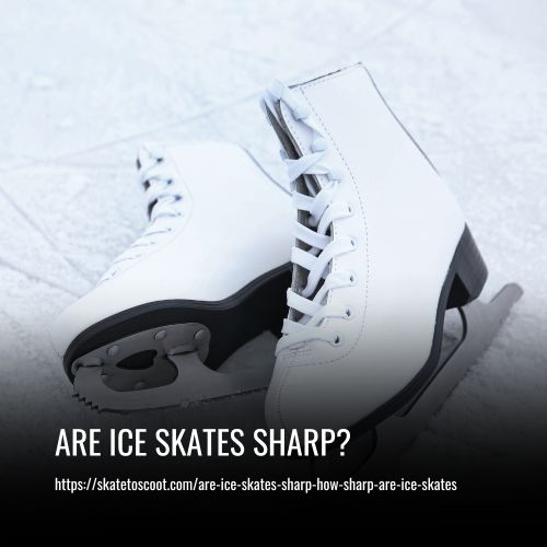 Are Ice Skates Sharp