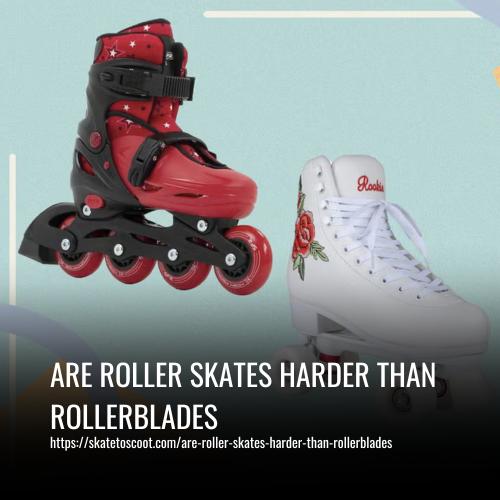Are Roller Skates Harder Than Rollerblades