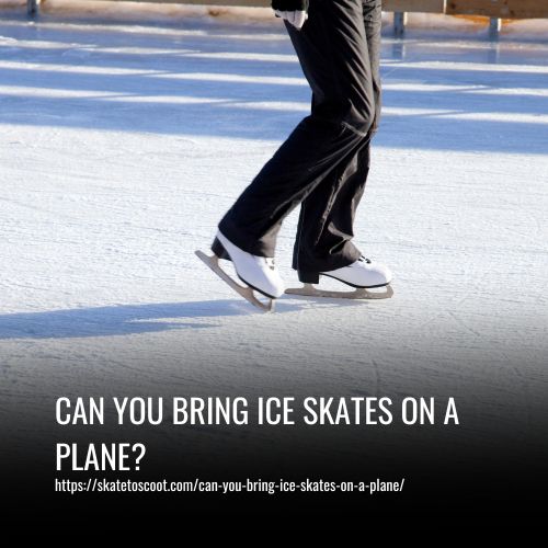 Can You Bring Ice Skates on a Plane