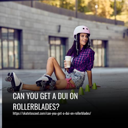 Read more about the article Can You Get a DUI on Rollerblades? The Laws and Penalties