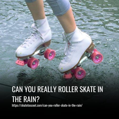 Read more about the article Can You Really Roller Skate In The Rain? Safe or Too Risky?