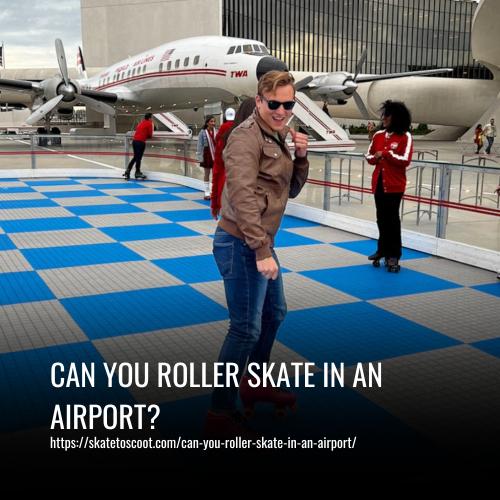 Read more about the article Can You Roller Skate In An Airport?