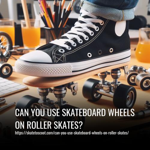 Can You Use Skateboard Wheels on Roller Skates