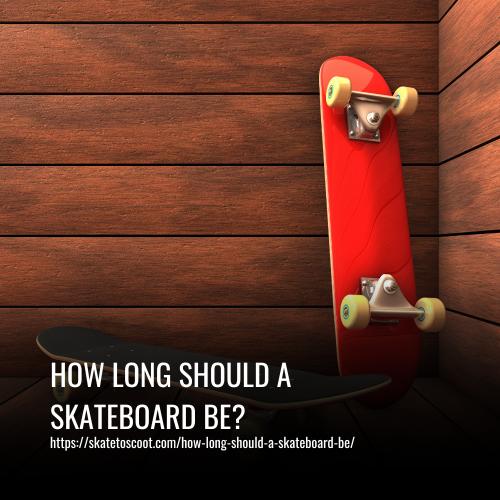 How Long Should A Skateboard Be