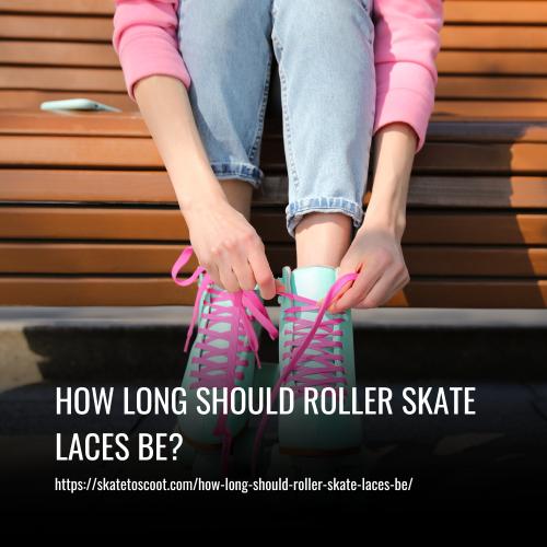 Read more about the article How Long Should Roller Skate Laces Be? Find Out Now!