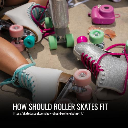 How Should Roller Skates Fit