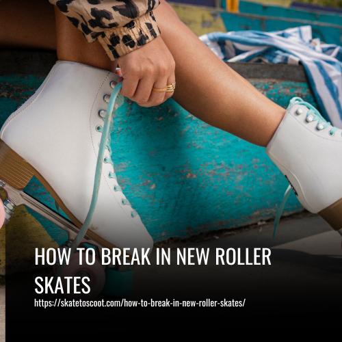 Read more about the article How to Break in New Roller Skates: The Ultimate Guide