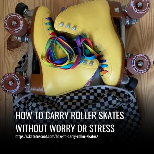 How to Carry Roller Skates Without Worry or Stress