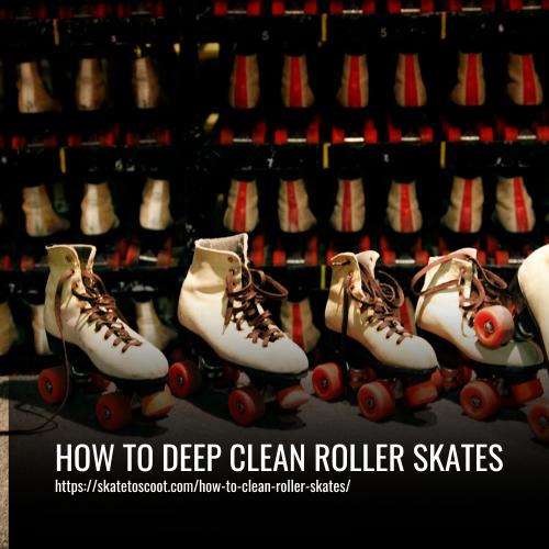 Read more about the article How to Deep Clean Roller Skates: A Comprehensive Guide