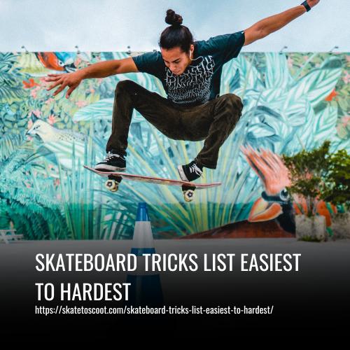 Skateboard Tricks List Easiest to Hardest
