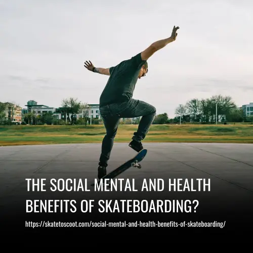 What are the Social Mental and Health Benefits of Skateboarding