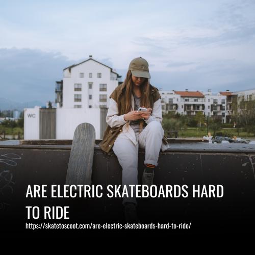 Read more about the article Are Electric Skateboards Hard To Ride