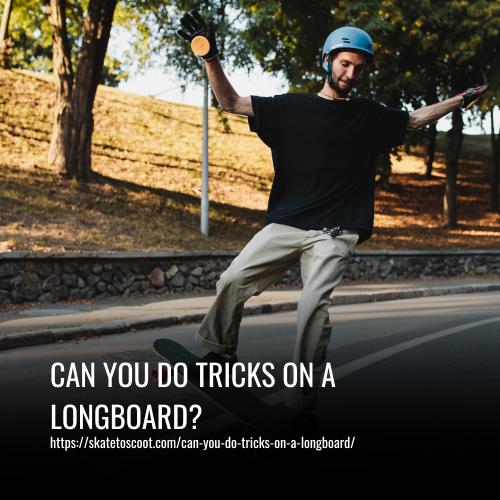 Can You Do Tricks on a Longboard