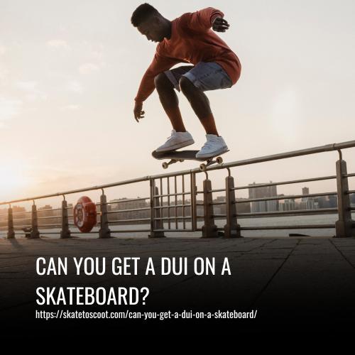 Read more about the article Can You Get A DUI On A Skateboard? Risks and Legal Issues