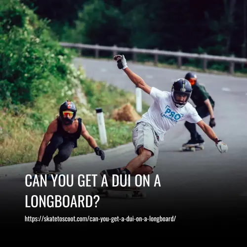 Can You Get a DUI on a Longboard
