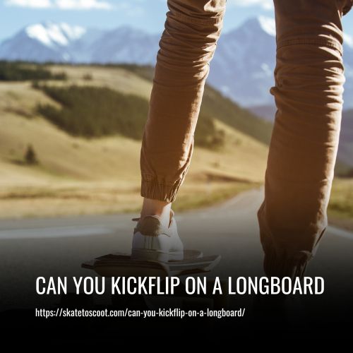 Can You Kickflip On A Longboard