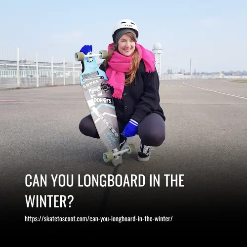Read more about the article Can You Longboard in the Winter? The Ultimate Guide
