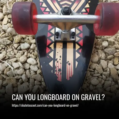 Read more about the article Can You Longboard on Gravel? The Ultimate Guide