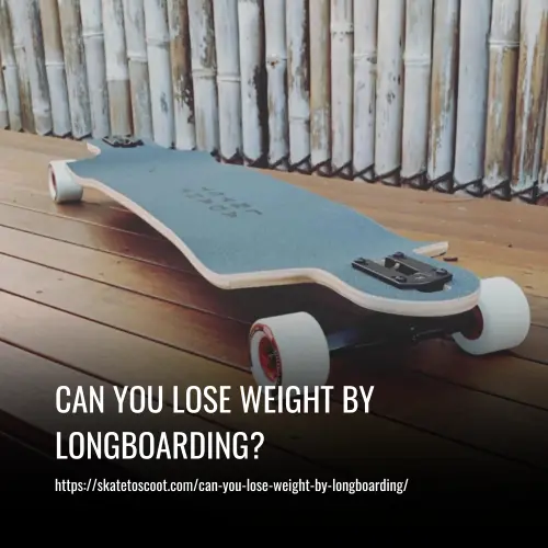 Can You Lose Weight By Longboarding