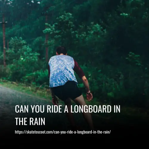 Read more about the article Can You Ride A Longboard In The Rain