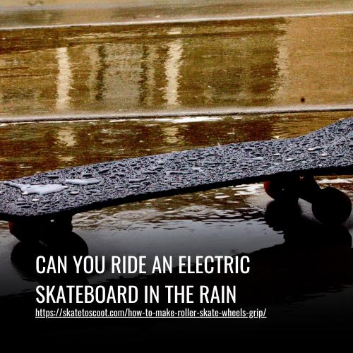Can You Ride An Electric Skateboard In The Rain