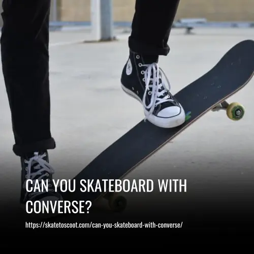 Read more about the article Can You Skateboard With Converse?