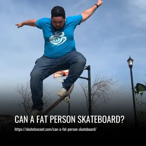 Read more about the article Can a Fat Person Skateboard? Here’s What You Need to Know