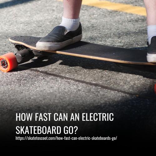 How Fast Can an Electric Skateboard Go?