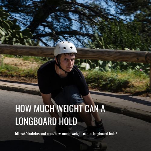 How Much Weight Can A Longboard Hold