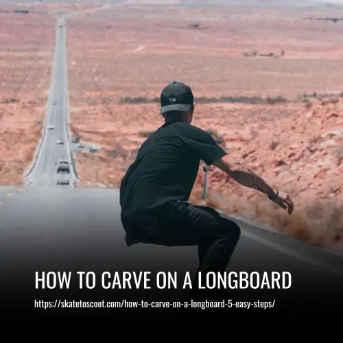 Read more about the article How To Carve On A Longboard: 5 Easy Steps