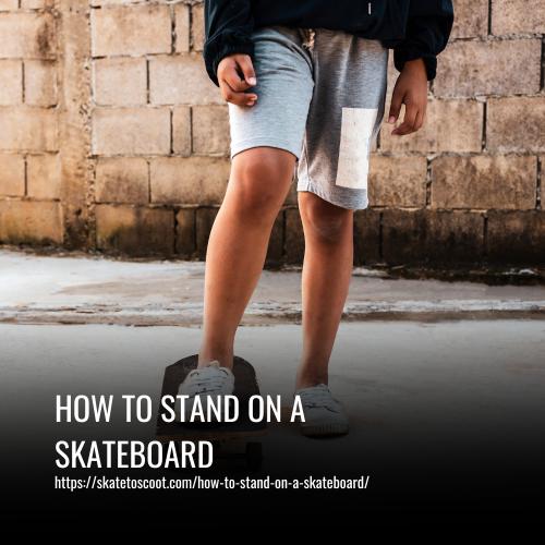 How To Stand On A Skateboard