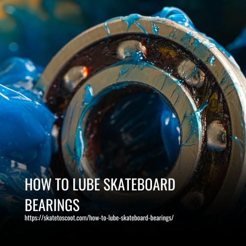 How to Lube Skateboard Bearings