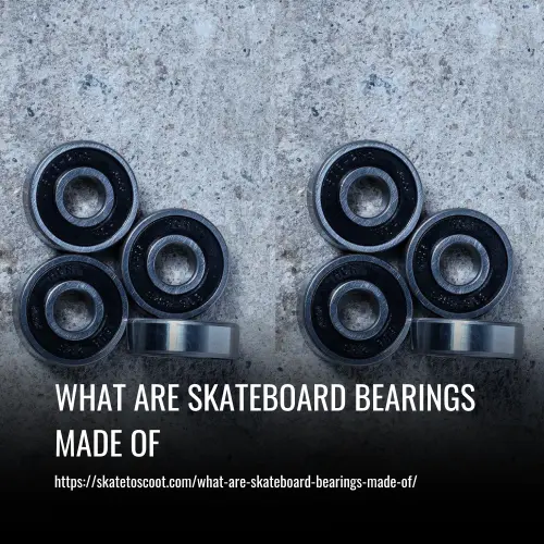 What Are Skateboard Bearings Made Of