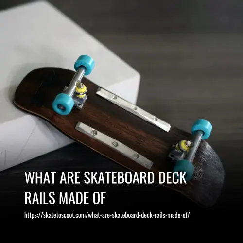 What Are Skateboard Deck Rails Made Of