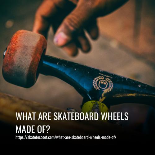 What Are Skateboard Wheels Made Of