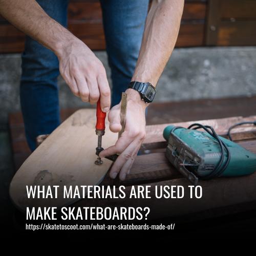 Read more about the article What Materials Are Used To Make Skateboards?