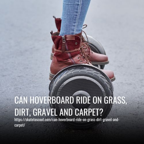 Can Hoverboard Ride On Grass, Dirt, Gravel And Carpet