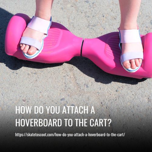 How Do You Attach A Hoverboard To The Cart
