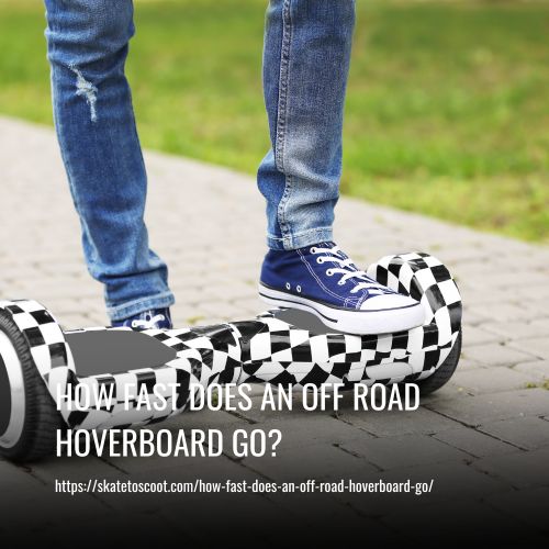 Read more about the article How Fast Does An Off Road Hoverboard Go?