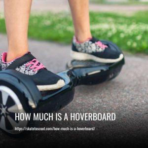 Read more about the article How Much Is A Hoverboard