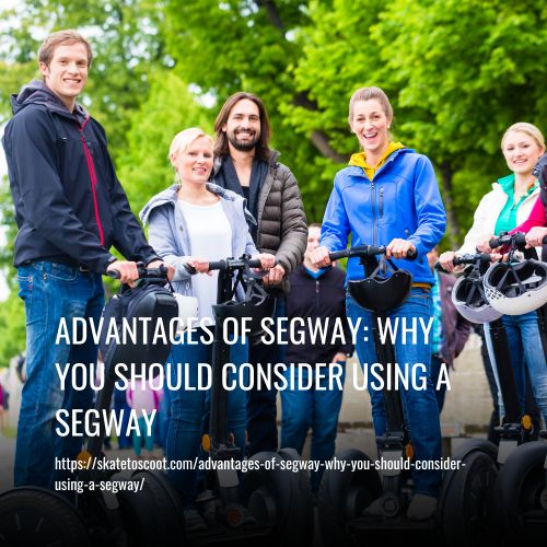 Advantages of Segway: Why You Should Consider Using a Segway