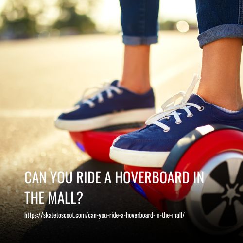 Read more about the article Can You Ride A Hoverboard In The Mall?