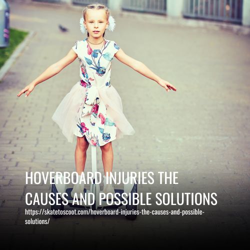 Hoverboard Injuries The Causes And Solutions