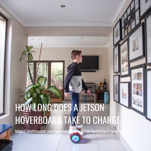 How Long Does A Jetson Hoverboard Take To Charge