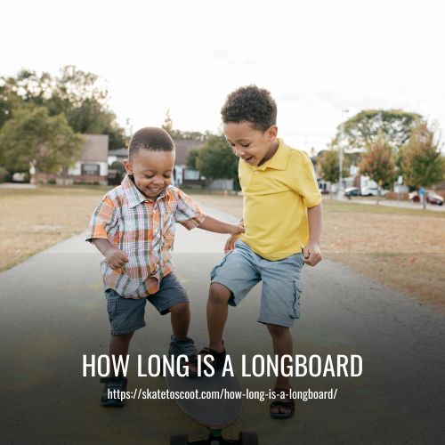 Read more about the article How Long Is A Longboard: Finding the Perfect Size for You