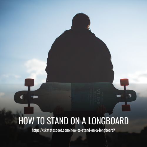 Read more about the article How to Stand on a Longboard: A Beginner’s Guide