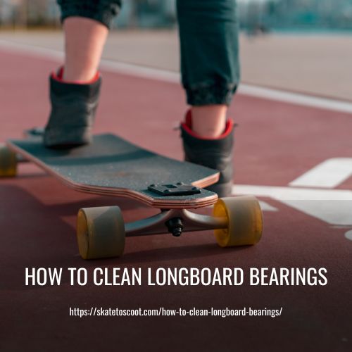 How to Clean Longboard Bearings