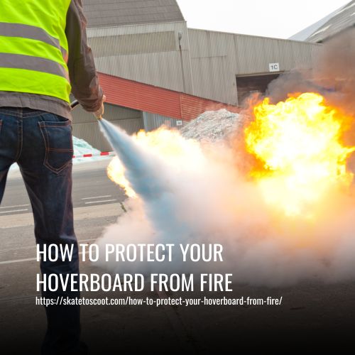 How to Protect Your Hoverboard from Fire