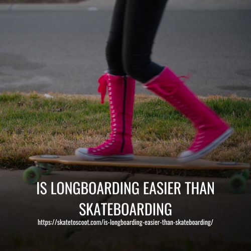 Is Longboarding Easier Than Skateboarding