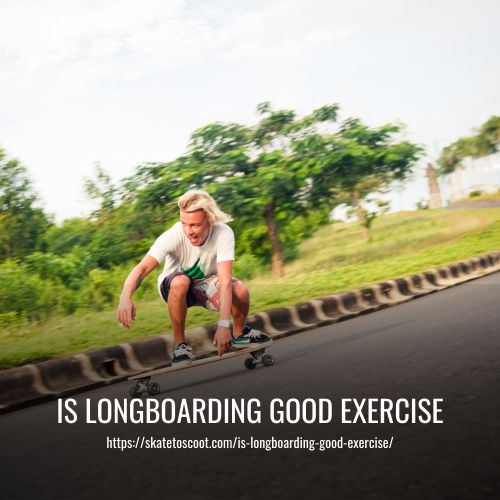 Is Longboarding Good Exercise